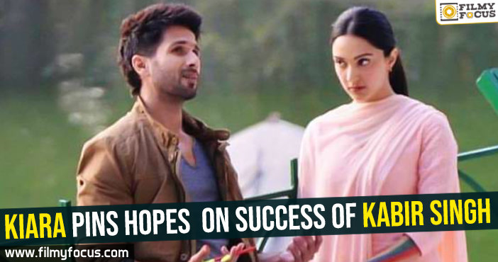 Kiara pins hopes  on success of Kabir Singh