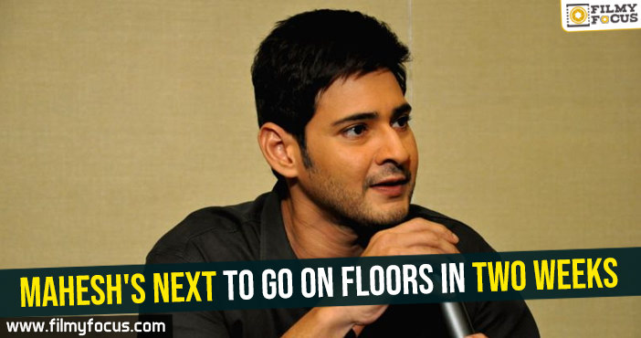 Mahesh’s next to go on floors in two weeks