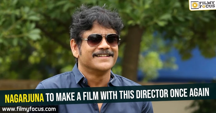 Nagarjuna to make a film with this director once again