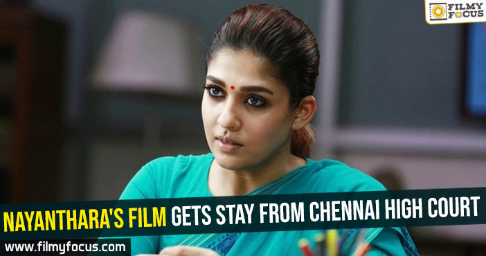 Nayanthara’s film gets stay from Chennai High Court