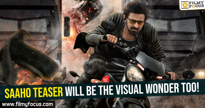 Saaho teaser will be the Visual Wonder too!