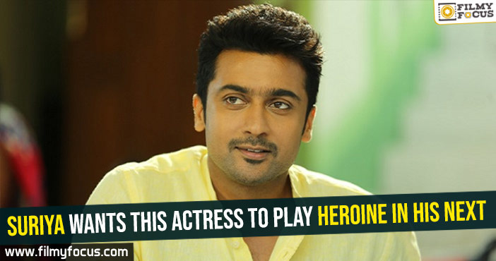 Suriya wants this actress to play heroine in his next