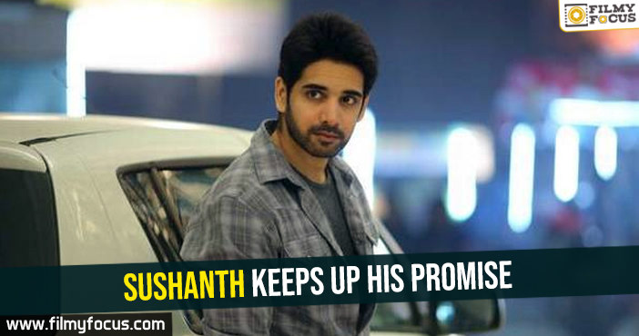 Sushanth keeps up his promise