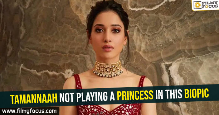Tamannaah not playing a princess in this biopic