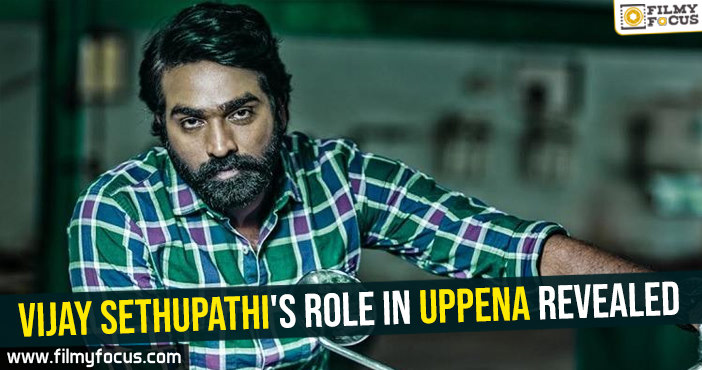 Vijay Sethupathi’s role in Uppena revealed