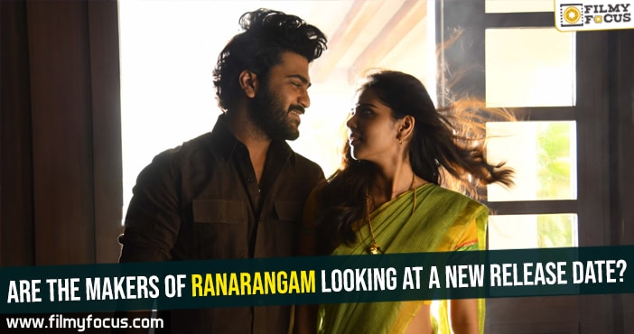 Are the makers of Ranarangam looking at a new release date?
