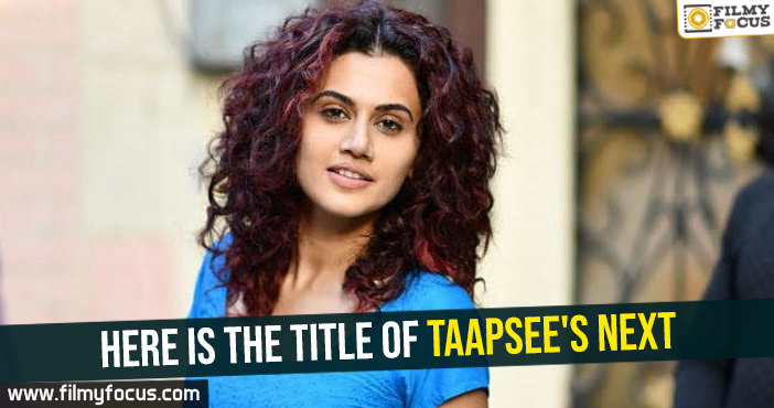 Here is the title of Taapsee’s next