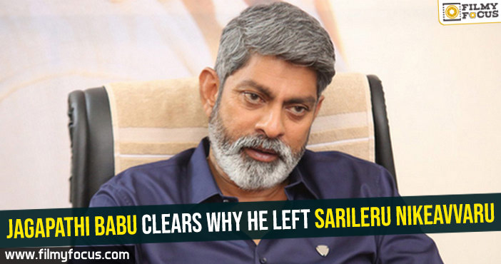 Jagapathi Babu clears why he left Sarileru Nikeavvaru