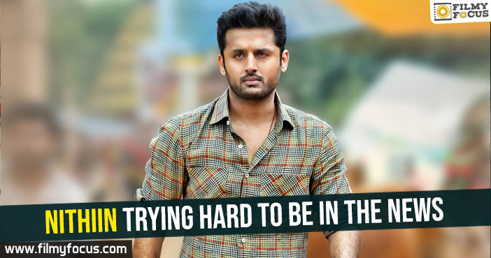 Nithiin trying hard to be in the news
