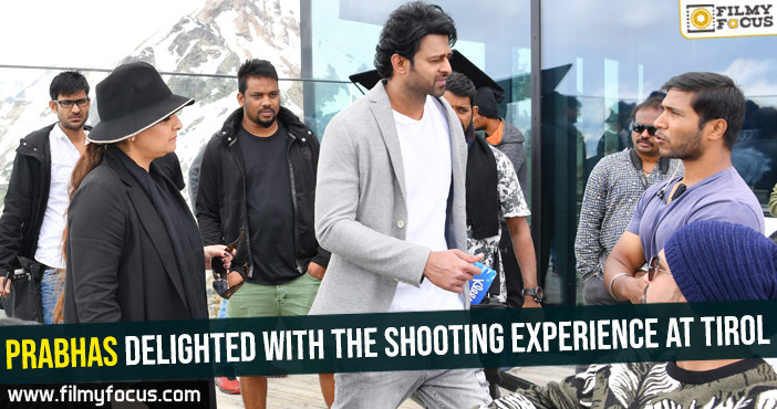 Prabhas delighted with the Shooting experience at Tirol