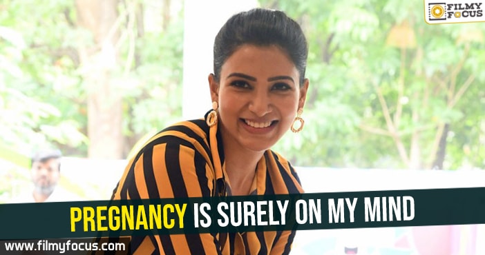 Pregnancy is surely on my mind: Samantha