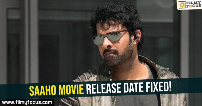 Saaho Movie Release Date Fixed!