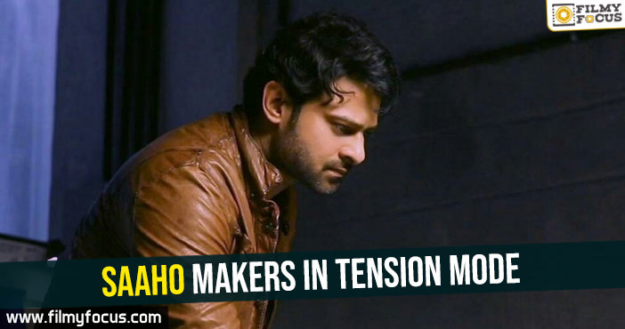 Saaho makers in tension mode