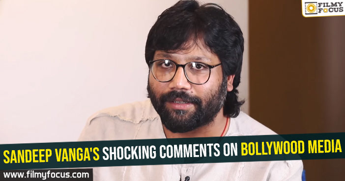 Sandeep Vanga’s shocking comments on Bollywood media