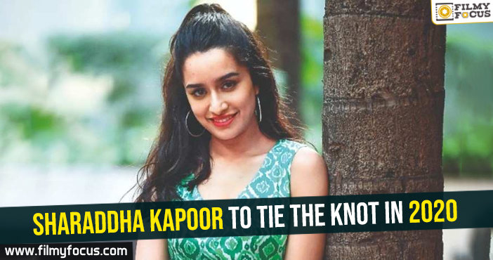 sharaddha-kapoor-to-tie-the-knot-in-2020