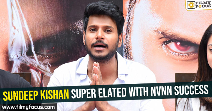 Sundeep Kishan super elated with NVNN success