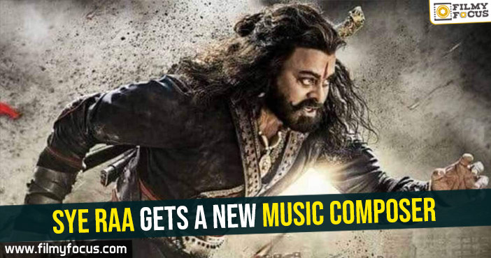 Sye Raa gets a new music composer