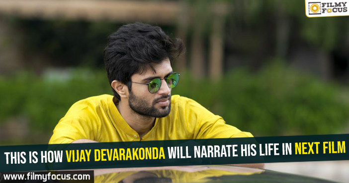 This is how Vijay Devarakonda will narrate his life in next film