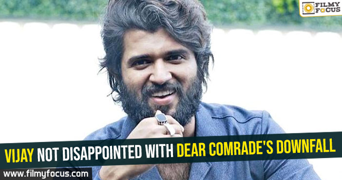 Vijay Devarakonda not disappointed with Dear Comrade’s downfall