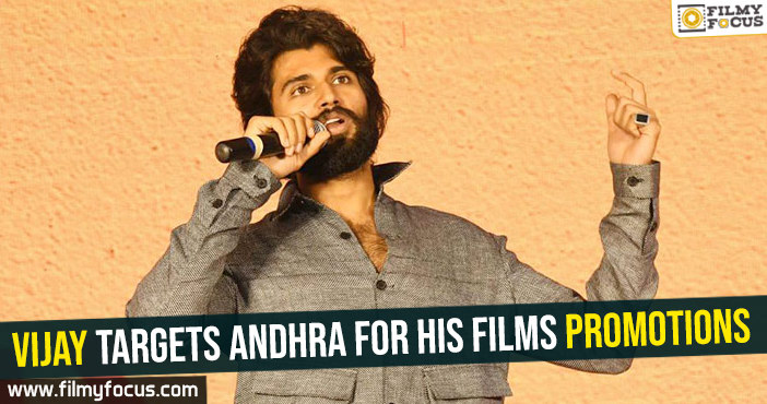 Vijay Devarakonda targets Andhra for his films promotions