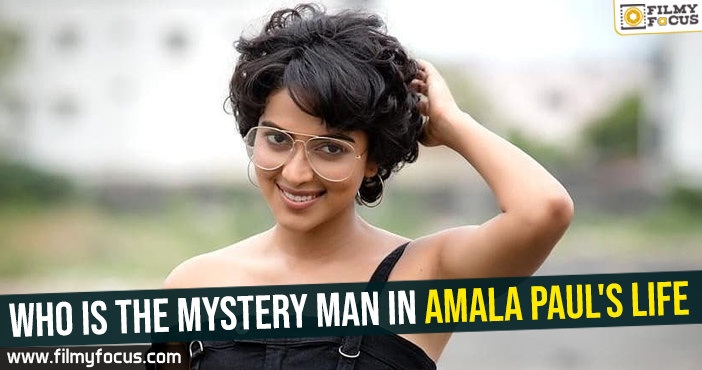 Who is the mystery man in Amala Paul’s life