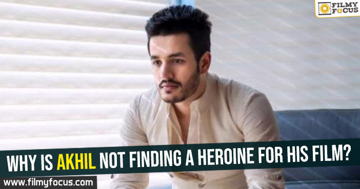 Why is Akhil not finding a heroine for his film?