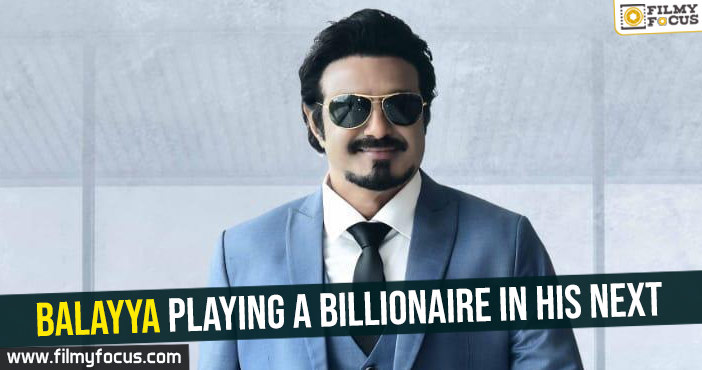 Balayya playing a billionaire in his next