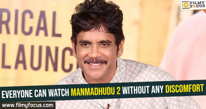 Everyone can watch Manmadhudu 2 without any discomfort: Nag