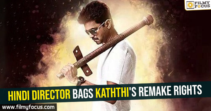 Hindi director bags Kaththi’s remake rights