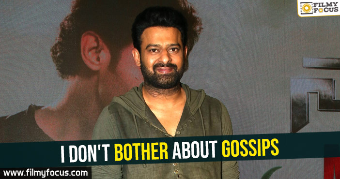 I don’t bother about gossips-Prabhas