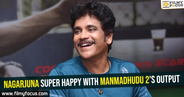 Nagarjuna super happy with Manmadhudu 2’s output