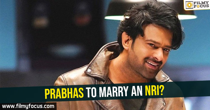 Prabhas to marry an NRI?