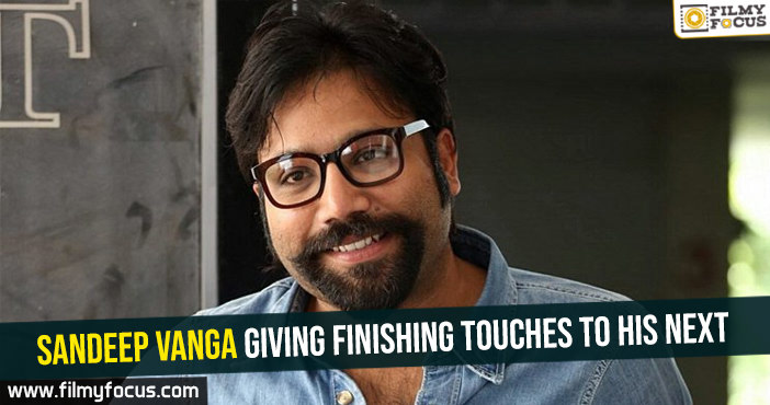 Sandeep Vanga giving finishing touches to his next
