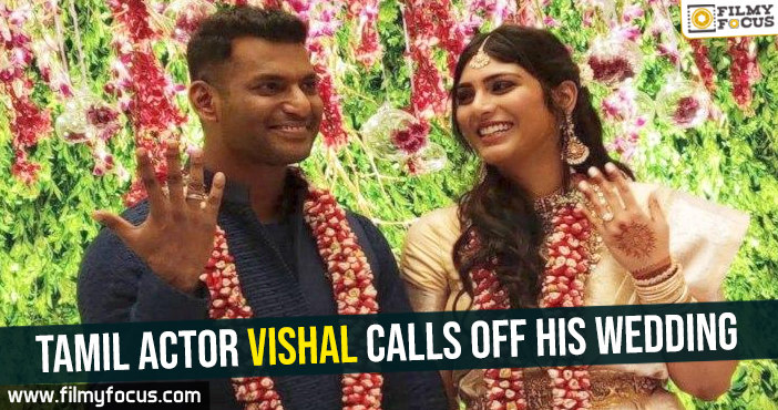 Tamil actor Vishal calls off his wedding