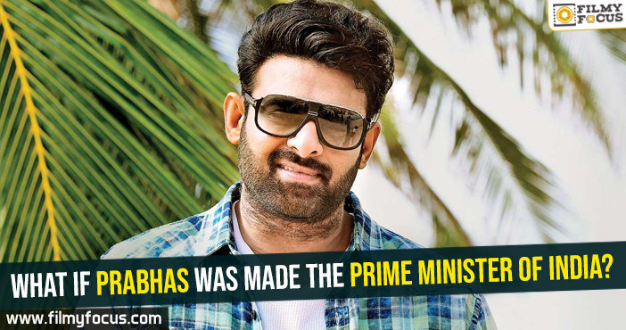 What if Prabhas was made the prime minister of India?