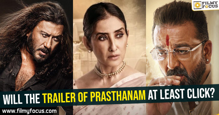 Will the trailer of Prasthanam at least click?