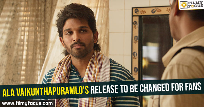 Ala Vaikunthapuramlo’s release to be changed for fans