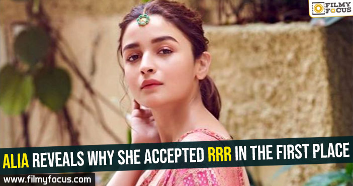 Alia reveals why she accepted RRR in the first place
