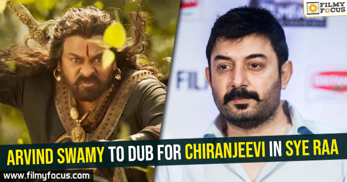 Arvind Swamy to dub for Chiranjeevi in Sye Raa