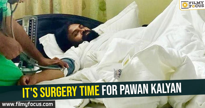 It’s surgery time for Pawan Kalyan