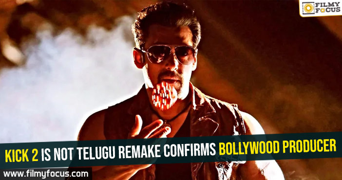 Kick 2 is not Telugu remake confirms Bollywood producer