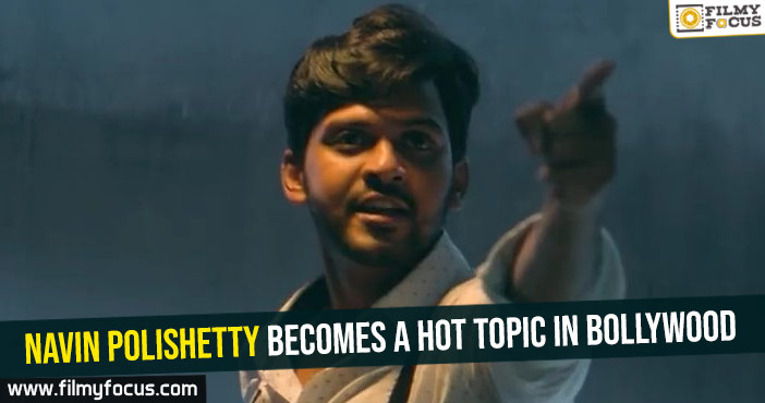 Navin Polishetty becomes a hot topic in Bollywood