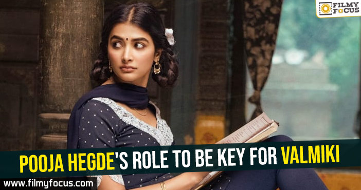 Pooja Hegde’s role to be key for Valmiki