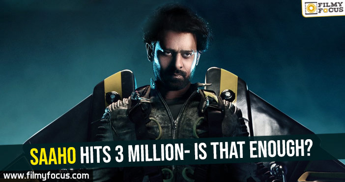 Saaho hits 3 million- Is that enough?
