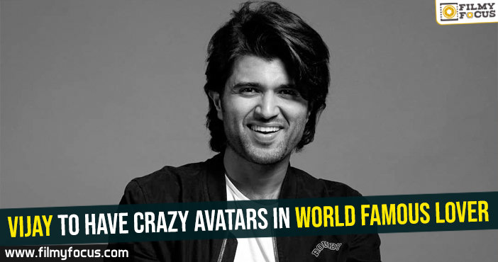 Vijay to have crazy avatars in World Famous Lover