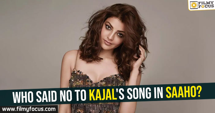 Who said no to Kajal’s song in Saaho?