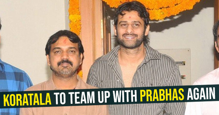 Koratala to team up with Prabhas again