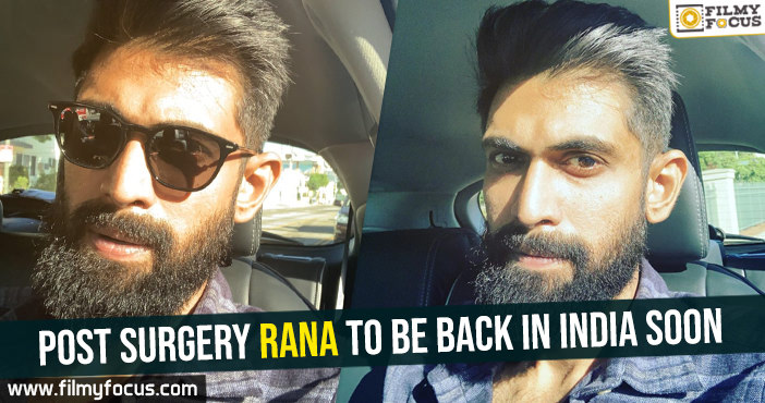 Post surgery Rana to be back in India soon