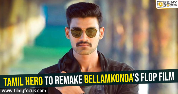 Tamil hero to remake Bellamkonda’s flop film