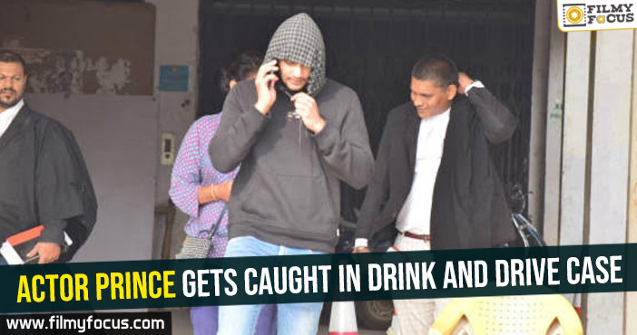 Actor prince gets caught in drink and drive case